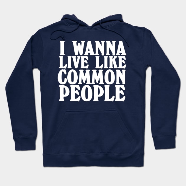 I wanna live like common people. Pulp. Hoodie by ölümprints